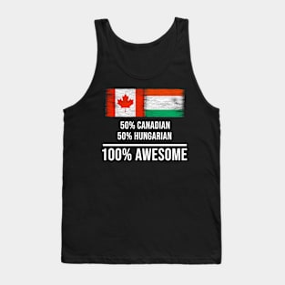 50% Canadian 50% Hungarian 100% Awesome - Gift for Hungarian Heritage From Hungary Tank Top